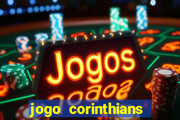 jogo corinthians vai passar aonde